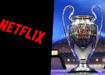 Netflix'ten ampiyonlar Ligi hamlesi!
