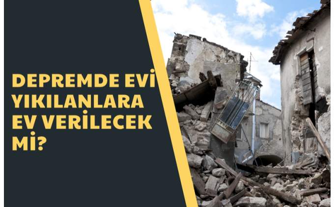 Depremde evi yklanlara ev verilecek mi? 