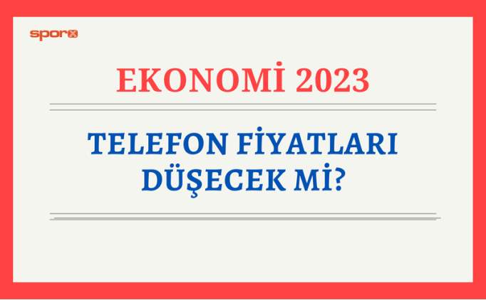 Telefon fiyatlar decek mi, der mi 2023?