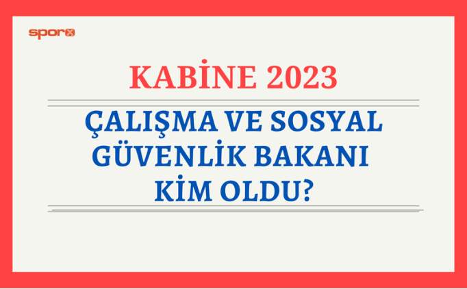 Yeni alma ve Sosyal Gvenlik Bakan kimdir, kim oldu? 2023 yeni alma ve Sosyal Gvenlik Bakan belli oldu mu?