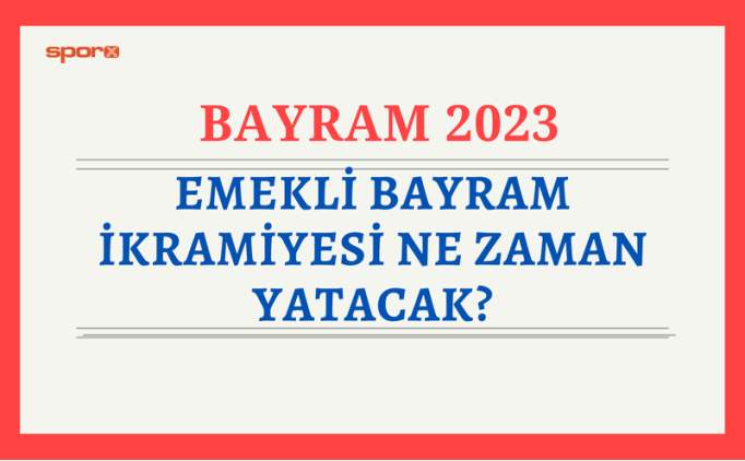 Bayram ikramiyeleri ne zaman verilecek? 2023 SSK Bakur emekli maalar ve Kurban Bayram ikramiyesi bayramdan nce denecek mi?