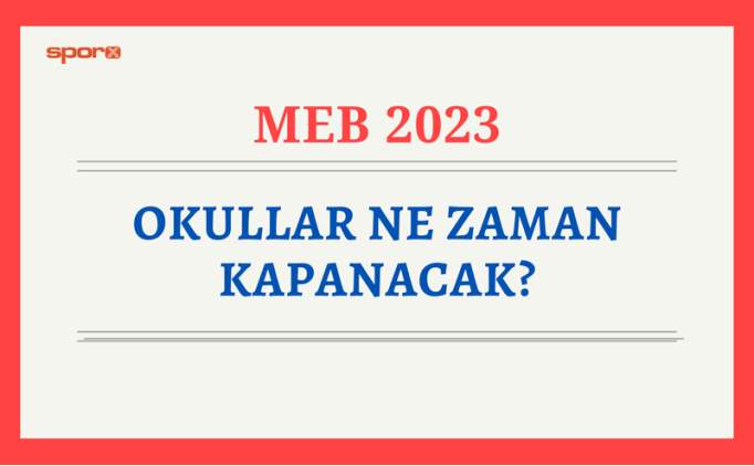 Okullar ne zaman kapanacak? 2023 Liseler ne zaman kapanyor? 