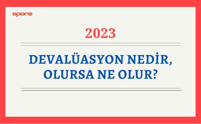 Devalasyon nedir, olursa ne olur? Trkiye'de ne zaman oldu? 