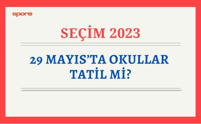 Seimden sonraki gn okullar tatil mi? 29 Mays okullar tatil mi, resmi tatil mi? - 