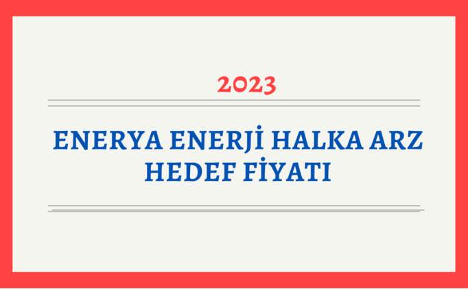 Enerya Enerji (ENERY) Hisse Yorum Ve Hedef Fiyatı 2023