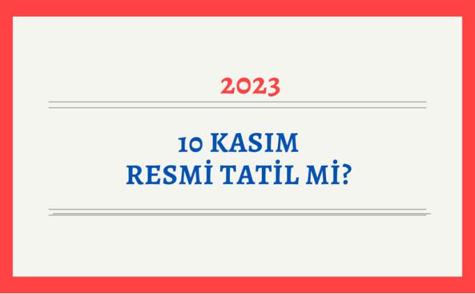 Yarn (10 Kasm) okullar tatil mi 2023? 10 Kasm resmi tatil mi, okullar ak m?