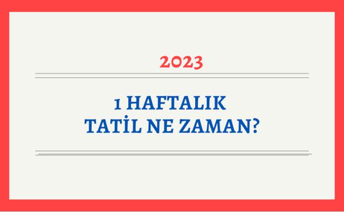 1 haftalk tatil ne zaman? 2023-2024 ara tatil tarihleri