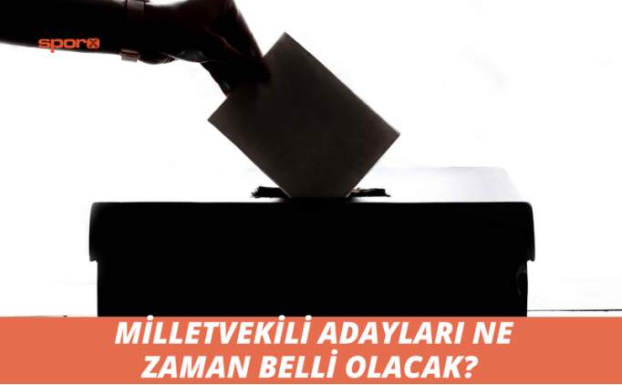 Milletvekili adaylar ne zaman kesinleecek? 14 Mays 2023 seimleri