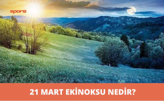 Ekinoks nedir? Ekinoks 21 Mart tarihleri | En uzun gece ve gndz