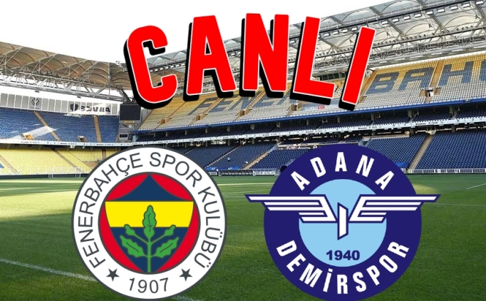 SON DAKKA: Fenerbahe Adana Demirspor ma CANLI ZLE FB Adana Demir