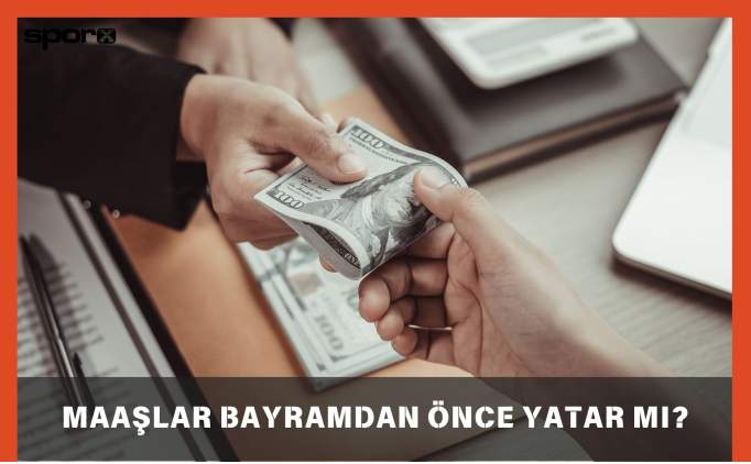Memur maaşları bayramdan önce yatacak mı? Maaşlar bayramdan önce yatar mı?