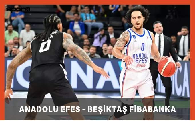 Anadolu Efes - Beikta Fibabanka Ma Canl zle ifresiz | Anadolu Efes - Beikta Fibabanka ma hangi kanalda, saat kata?