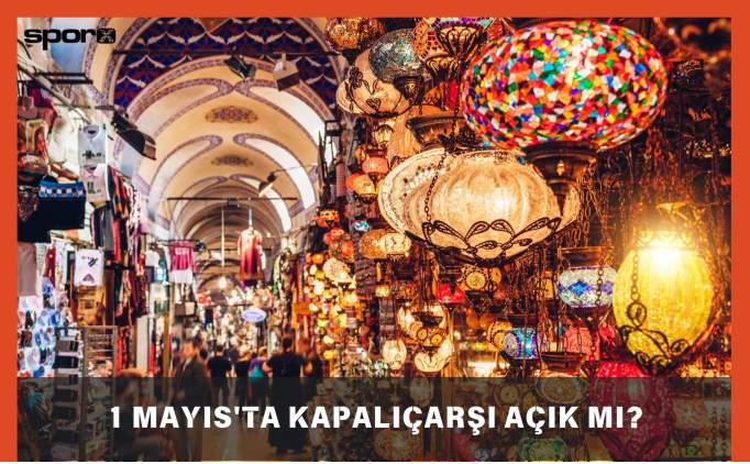 1 Mays'ta Kapalar Ak M? 2025