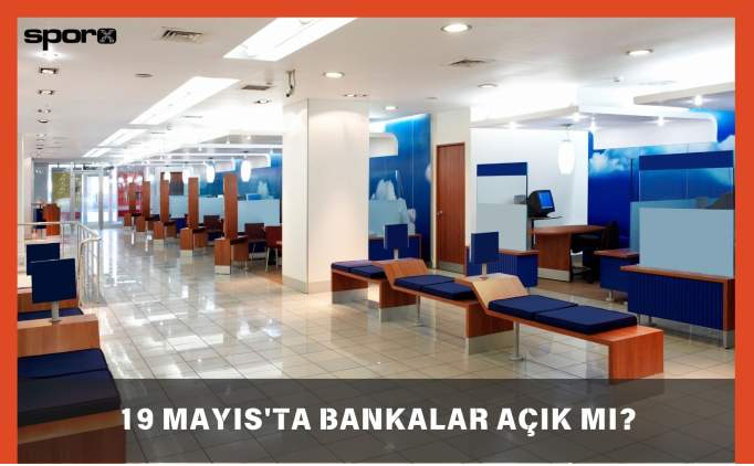 19 Mays'ta Bankalar Ak M, Kapal M? 2025 