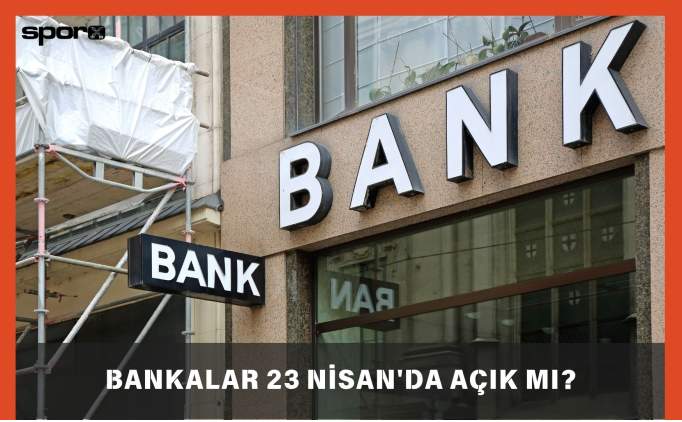 Bankalar 23 Nisan'da açık mı? Bankalar bugün açık mı, kapalı mı?