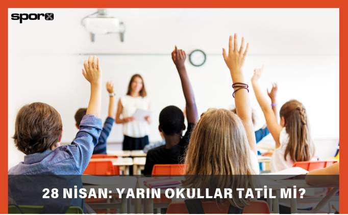 28 Nisan: Yarın Okullar Tatil mi? İstanbul'da Okullar Tatil mi? 