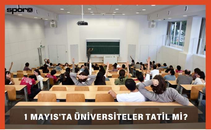 1 Mayıs'ta (yarın) üniversiteler tatil mi? 2025 