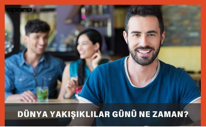 Dünya Yakışıklılar Günü Ne Zaman Kutlanacak? 2025