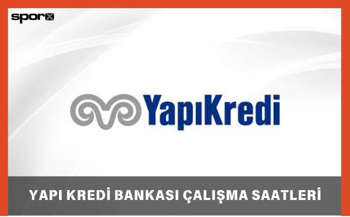 Yap Kredi Bankas Cumartesi-Pazar Ak M? 2025 | Yap Kredi Bankas Hafta Sonu ube alma Saatleri 2025