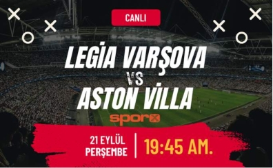 Legia Varova - Aston Villa ma ne zaman, saat kata, hangi kanalda? | Legia Varova - Aston Villa ma canl ifresiz Exxen Spor izle