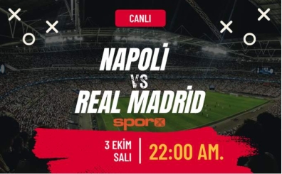 Napoli Real Madrid ma ne zaman, saat kata, hangi kanalda? Napoli Real Madrid ma canl Exxen izle ifresiz