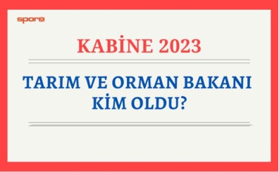Yeni Tarm ve Orman Bakan kim oldu? 2023 yeni Tarm ve Orman Bakan belli oldu mu?
