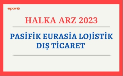 Pasifik Eurasia Lojistik halka arz ne zaman, eit mi oransal m, hangi bankalarda? Pasifik halka arz ka lot verir, der?