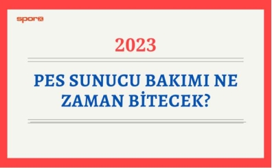 PES sunucu bakm ne zaman bitecek 2023?