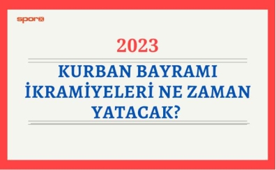 Bayram ikramiyesi ne kadar? 2023 Kurban Bayram ikramiyeleri ne zaman yatacak? 
