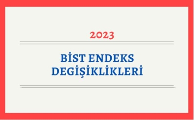 Borsa stanbul'da 2023 BIST Endeks Deiiklileri Belli Oldu 