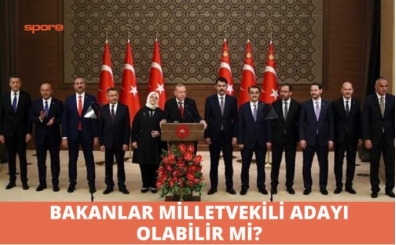 Bakanlar milletvekili aday olabilir mi? Anayasa ne diyor?