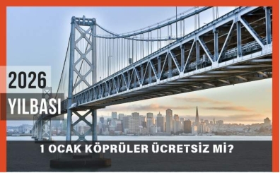 1 Ocak K�pr�ler �cretsiz mi? 1 Ocak 2026 Per�embe Bug�n K�pr� ve Otoyollar Bedava m�?