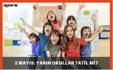 2 Mayıs: Yarın Okullar Tatil mi? Cuma Okullar Tatil mi? 