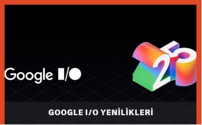Google I/O 2025: Google I/O 2025'te Öne Çıkan Yenilikler