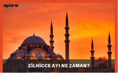 Zilhicce Ayı Ne Zaman Başlıyor, Bitiyor? 2025