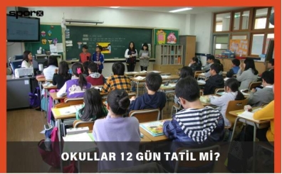 Okullar 12 gün tatil mi? 2025 Okullar erken mi kapanacak?