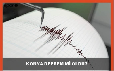 Konya'da Son Dakika Deprem Mi Oldu? 15 Mayıs Konya Depremi 