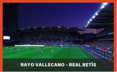 Rayo Vallecano - Real Betis Maçı Canlı İzle Şifresiz | Rayo Vallecano - Real Betis Maçı Hangi Kanalda, Saat Kaçta?