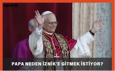 Papa İznik ziyareti ne zaman? Papa neden İznik'e gitmek istiyor? 