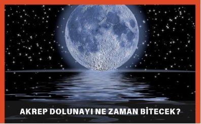 Akrep Dolunayı Ne Zaman Bitecek? (Mayıs - 2025)