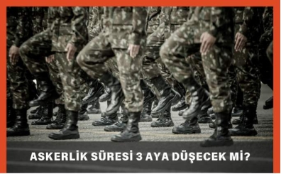 Askerlik Süresi 3 Aya Düşecek Mi, Düştü Mü? 2025  