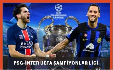 PSG-İnter UEFA Şampiyonlar Ligi maçı ne zaman? 2025
