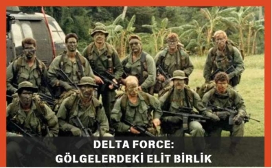ABD Delta Force Nedir? G�lgelerdeki Elit Birlik
